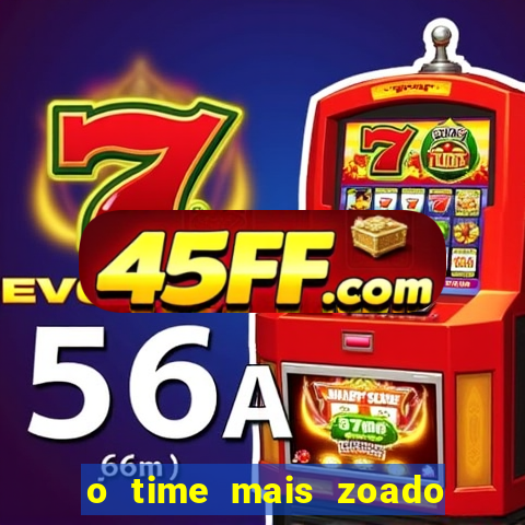 o time mais zoado do mundo